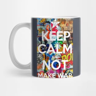 KEEP CALM AND NOT MAKE WAR Mug